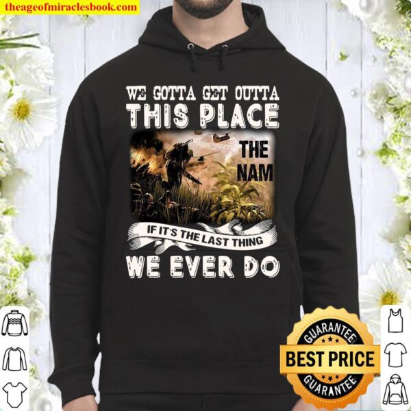 We Gotta Get Outta This Place The Nam If It’s The Last Thing We Ever D Hoodie