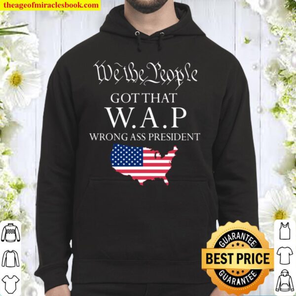 We The People got That wap Wrong Ass President Hoodie