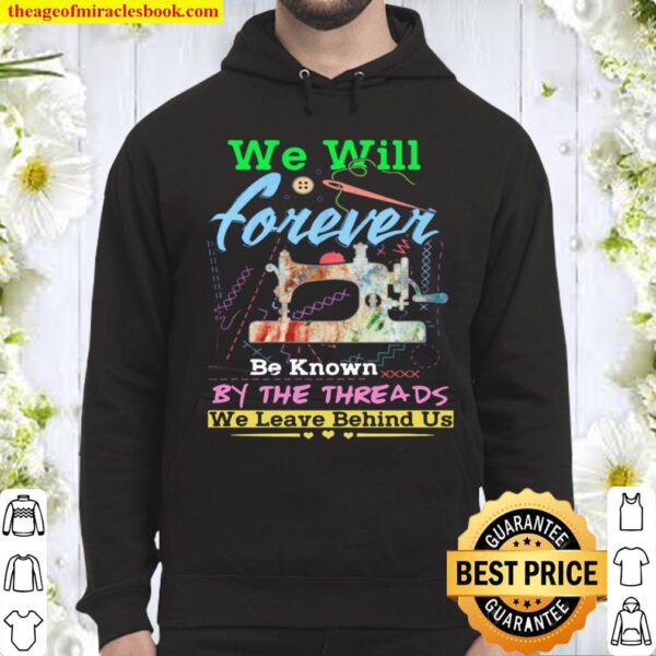 We Will Forever Be Known By The Threads We Leave Behind Us Hoodie