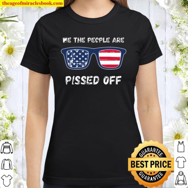 We the People are Pissed Off Classic Women T-Shirt