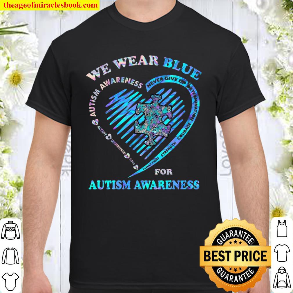 We wear blue for autism awareness Accept understand love limited Shirt, Hoodie, Long Sleeved, SweatShirt