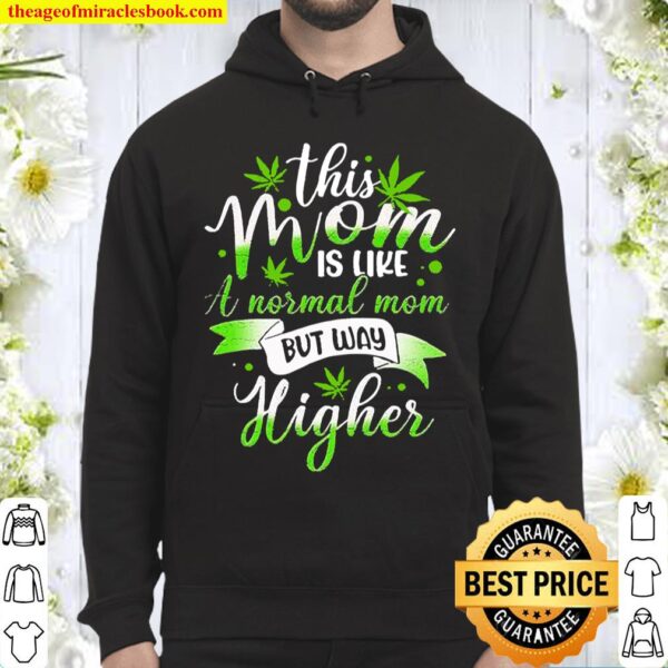 Weed this mom is like normal but higher 420 cannabis Hoodie