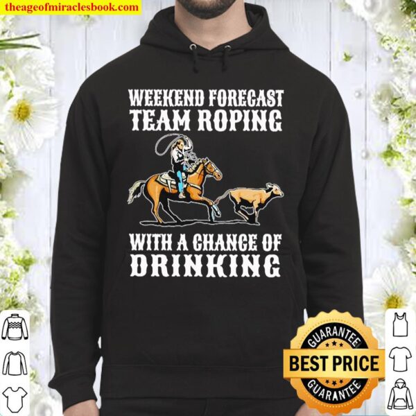 Weekend forecast team roping with a chance of drinking Hoodie