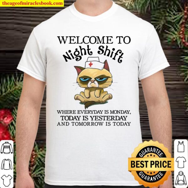 Welcome To Night Shift Where Everyday Is Monday Today Is Yesterday Shirt