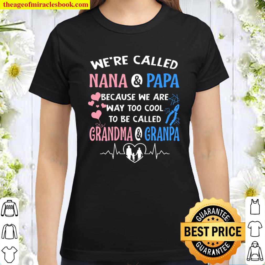 We’re Called Nana And Papa Because We Are Way Too Cool To Be Called Gr Classic Women T-Shirt