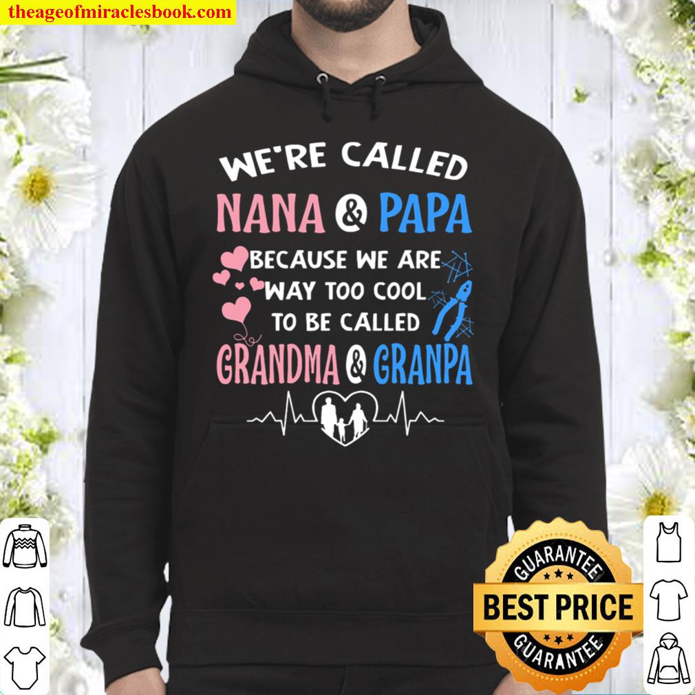 We’re Called Nana And Papa Because We Are Way Too Cool To Be Called Gr Hoodie