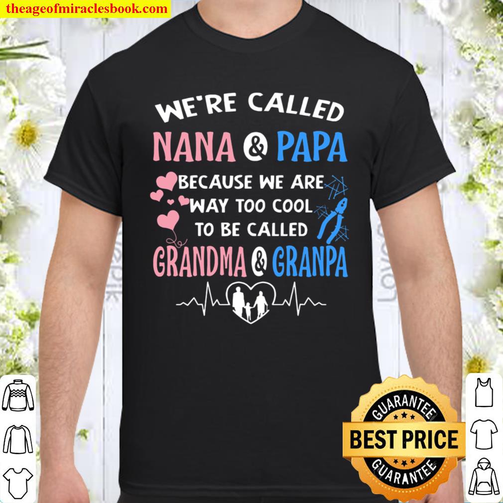 We’re Called Nana And Papa Because We Are Way Too Cool To Be Called Grandma And Grandpa new Shirt, Hoodie, Long Sleeved, SweatShirt