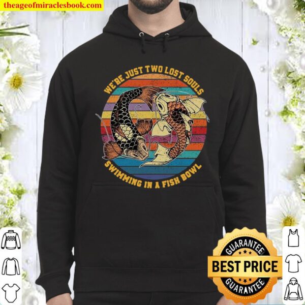 We’re Just Two Lost Souls Swimming In A Fish Bowl Vintage Hoodie