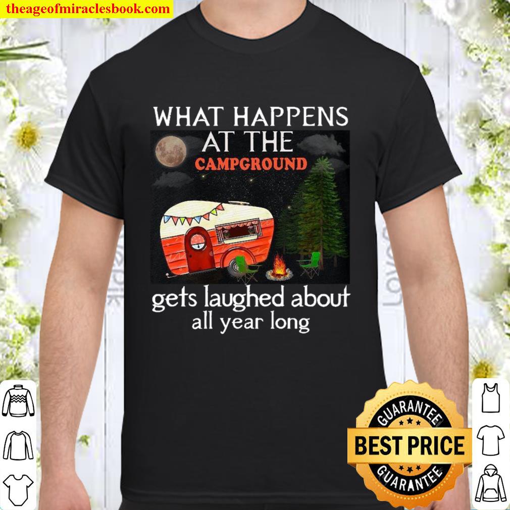 What Happens At The Campground Gets Laughed About All Year Long hot Shirt, Hoodie, Long Sleeved, SweatShirt