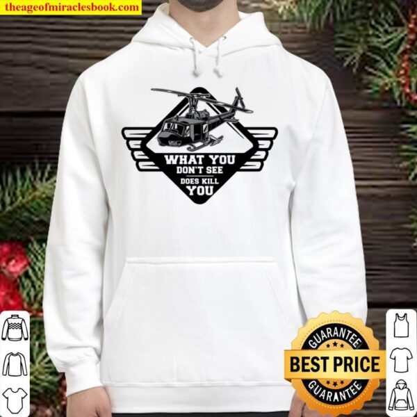 What You Don’t See Does Kill You Helicopter Hoodie