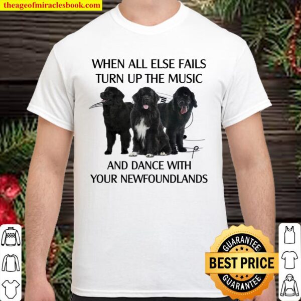 When All Else Fails Turn Up The Music And Dance With Your Newfoundland Shirt