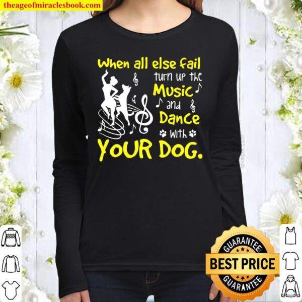 When all else fails turn up the music and dance with dog Women Long Sleeved
