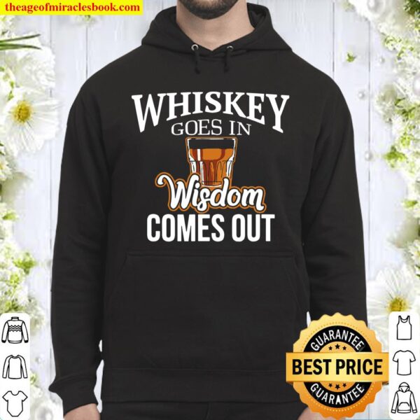 Whiskey Goes In, Wisdom Comes Out Hoodie