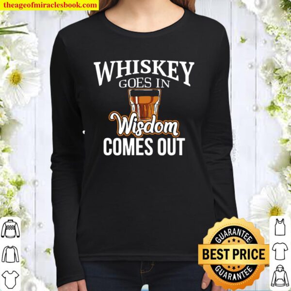 Whiskey Goes In, Wisdom Comes Out Women Long Sleeved