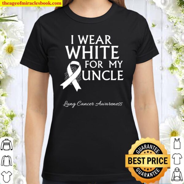 White For Uncle Lung Cancer Awareness Survivor White Ribbon Classic Women T-Shirt