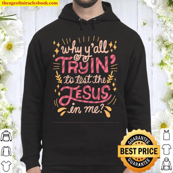 Why Ya’ll Tryin to Test The Jesus in Me Hoodie
