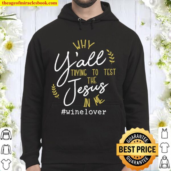 Why Y’all Trying To Test The Jesus In Me Wine Lover Hoodie