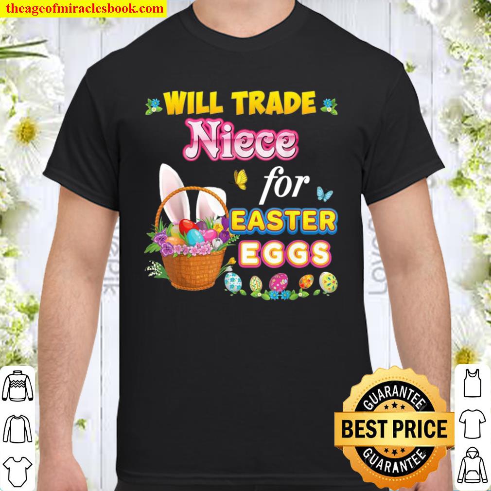 Will Trade Niece For Easter Eggs Family Matching Easter 2021 Shirt, Hoodie, Long Sleeved, SweatShirt