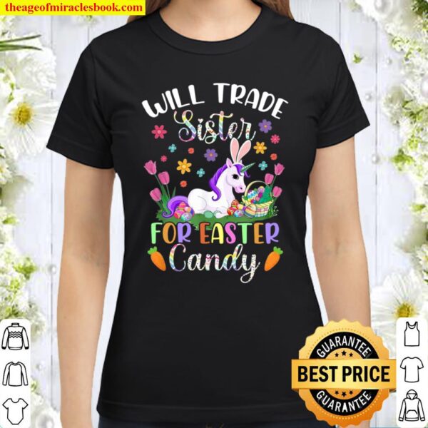 Will Trade Sister For Easter Candy Unicorn Easter Classic Women T-Shirt
