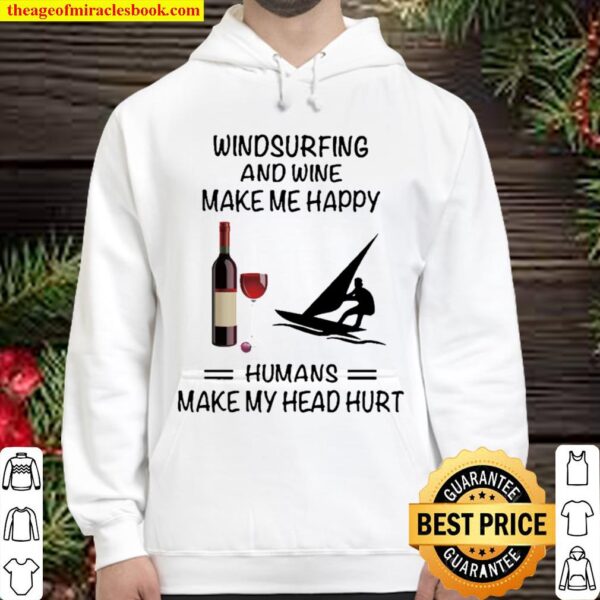 Windsurfing And Wine Make Me Happy Humans Make My Head Hurt Hoodie