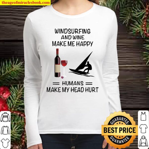 Windsurfing And Wine Make Me Happy Humans Make My Head Hurt Women Long Sleeved