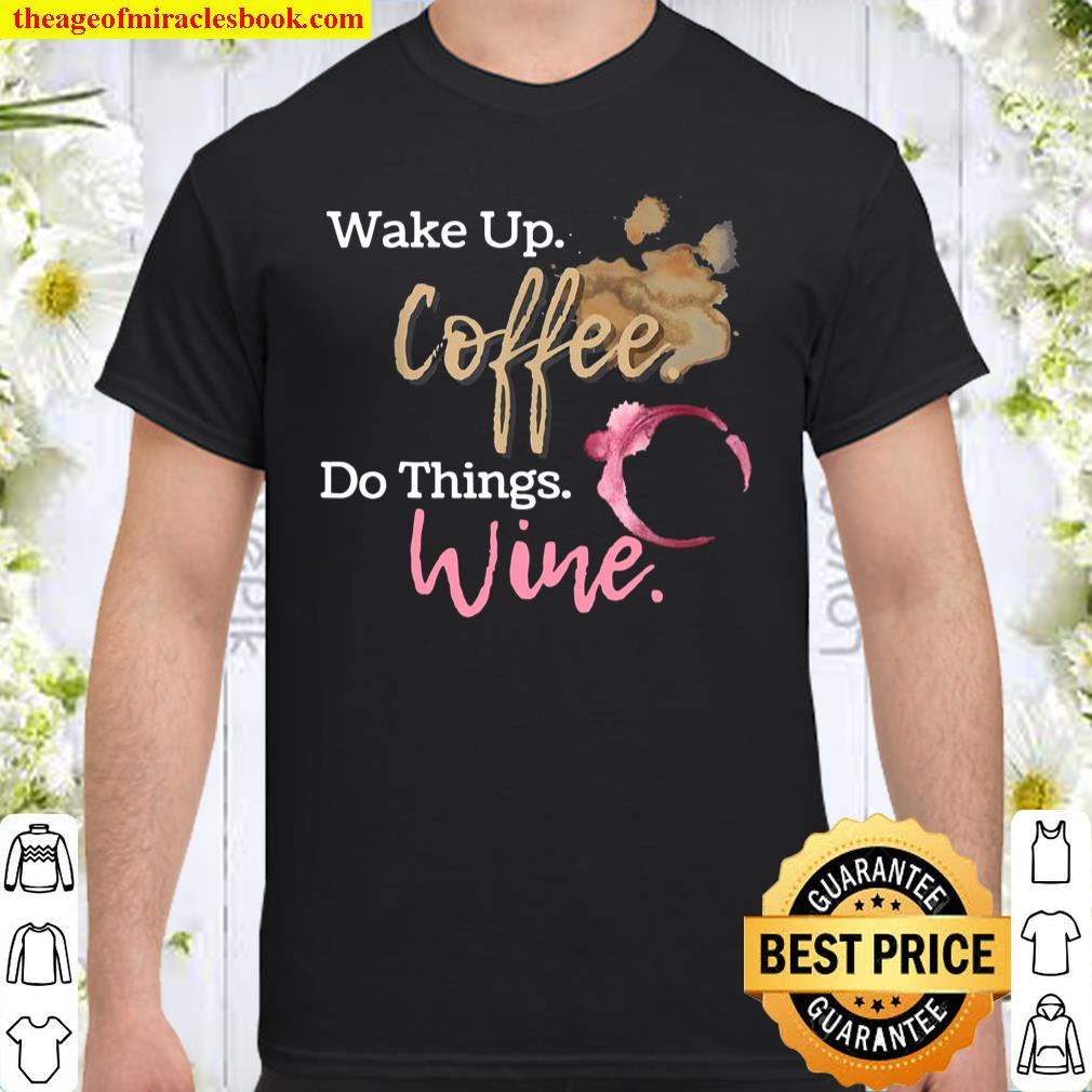 Wine and Coffee Mother’s Day For Mom Shirt, hoodie, tank top, sweater