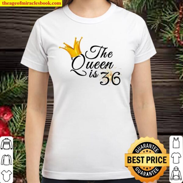 Womens 36th Birthday Ideas For Her Fabulous The Queen Is 36 Classic Women T-Shirt