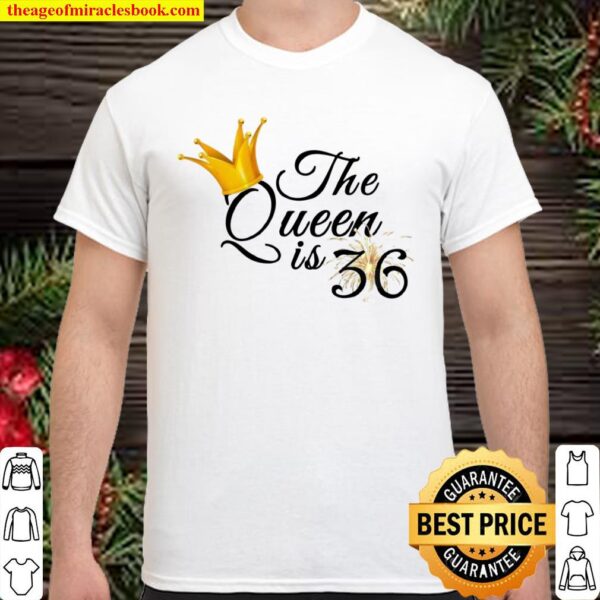 Womens 36th Birthday Ideas For Her Fabulous The Queen Is 36 Shirt