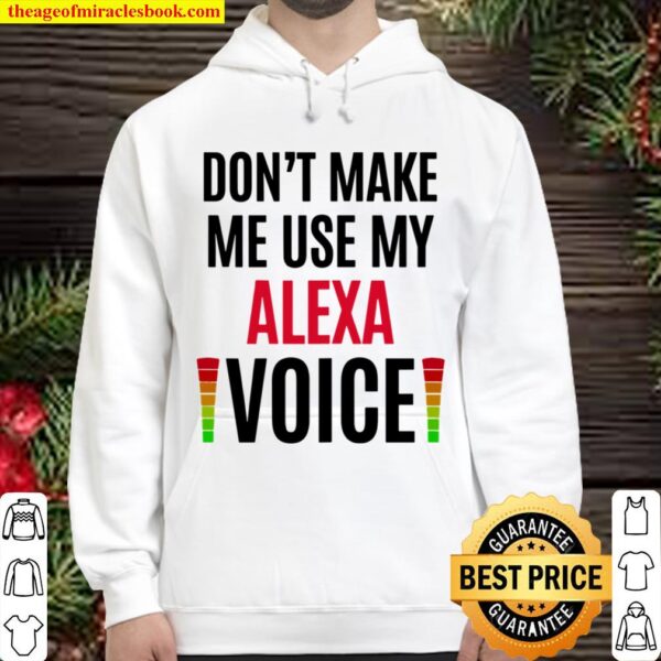Womens Don’t Make Me Use My Alexa Voice Funny Name Gift Teacher Hoodie