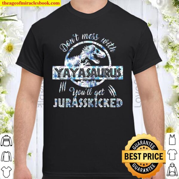 Womens Dont Mess With Yayasaurus Youll Get Jurasskicked Mother Shirt