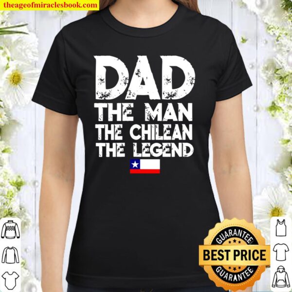 Womens Flagcastle Dad The Chilean Legend Father’s Chile Classic Women T-Shirt
