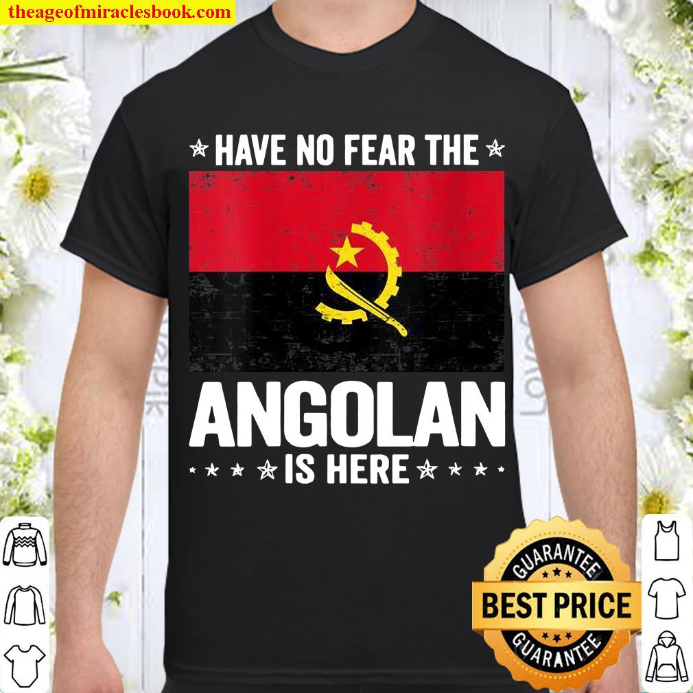 Womens Have No Fear The Angolan Is Here Angola Flag 2021 Shirt, Hoodie, Long Sleeved, SweatShirt