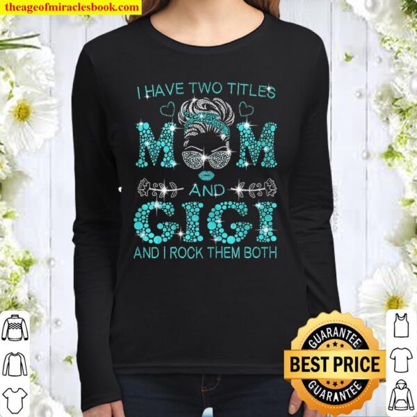 Womens I Have Two Titles Mom And Gigi And I Rock Them Both Women Long Sleeved