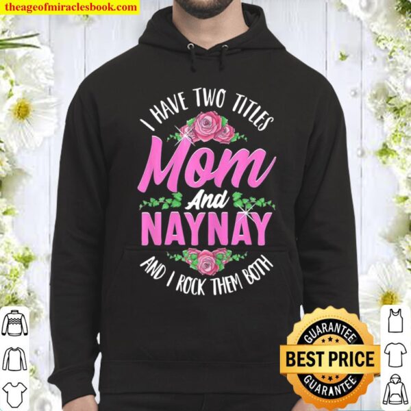 Womens I Have Two Titles Mom And Naynay Cute Mothers Day Hoodie