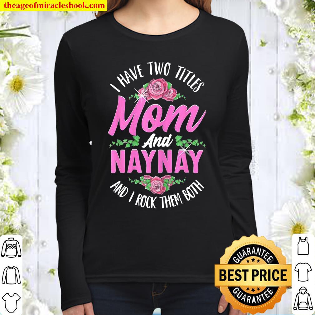 Womens I Have Two Titles Mom And Naynay Cute Mothers Day Women Long Sleeved