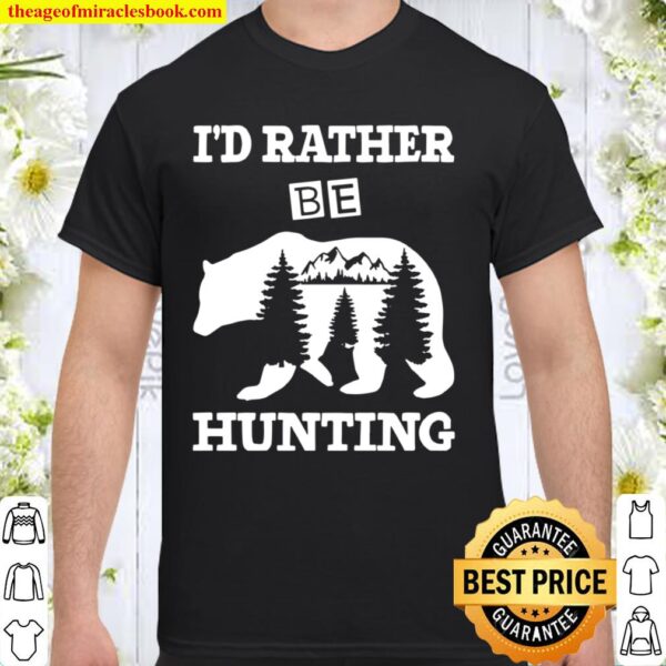 Womens I’d Rather Be Hunting Bear Cool Bear Hunter Shirt