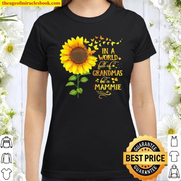 Womens In a World Full of Grandmas Be a Mammie Mother’s Day Classic Women T-Shirt