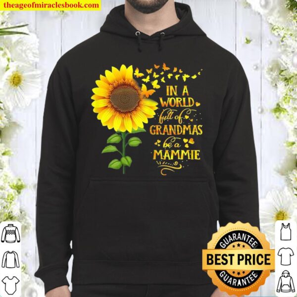 Womens In a World Full of Grandmas Be a Mammie Mother’s Day Hoodie