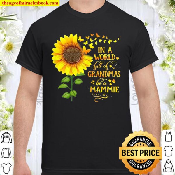 Womens In a World Full of Grandmas Be a Mammie Mother’s Day Shirt