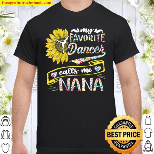Womens My Favorite Dancer Calls Me Nana Sunflower Shirt