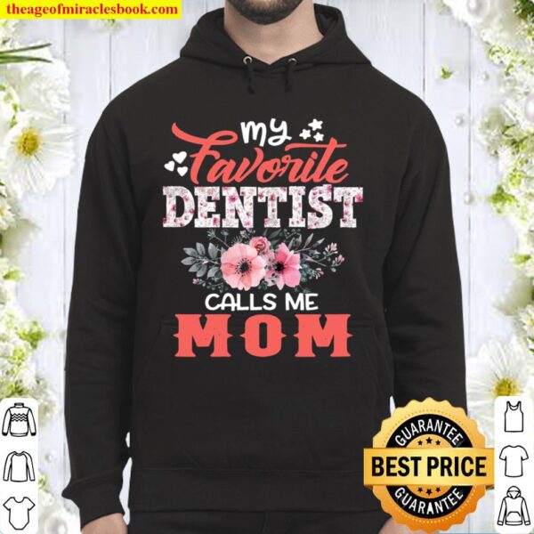Womens My Favorite Dentist Calls Me Mom Floral Mother’s Day Hoodie