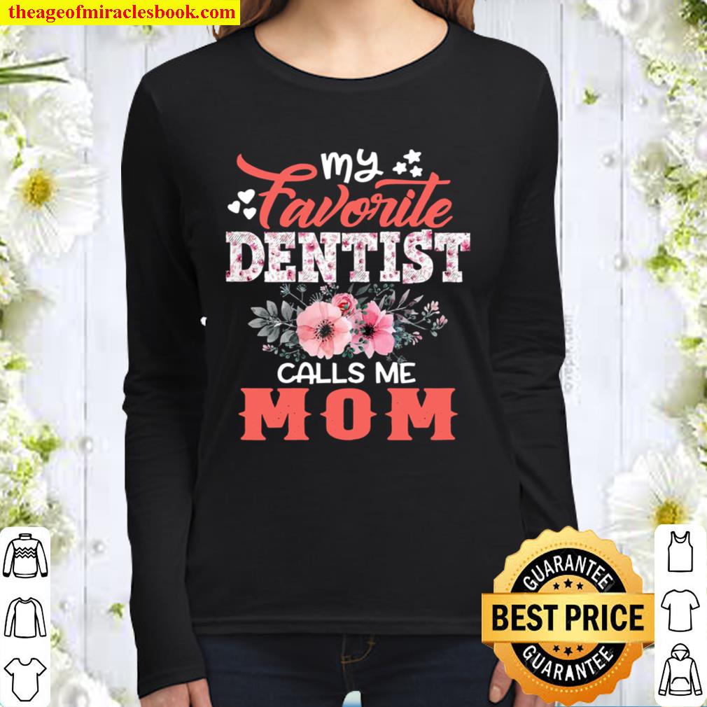Womens My Favorite Dentist Calls Me Mom Floral Mother’s Day Women Long Sleeved
