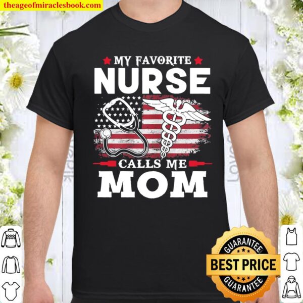 Womens My Favorite Nurse Calls Me Mom USA Flag Mother’s Day Shirt
