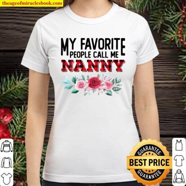 Womens My Favorite People Call Me Nanny Mother’s Day Classic Women T-Shirt