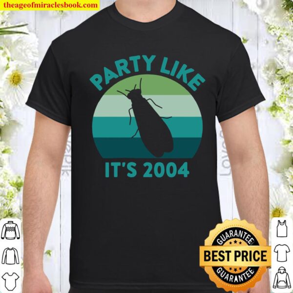 Womens Party Like It’s 2004 17 Year Cycle Return Brood X Cicada Shirt