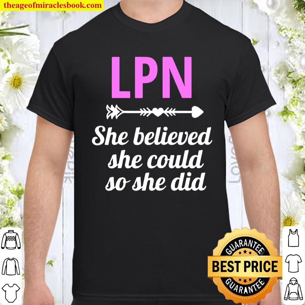 Womens She Believed LPN Nursing Student Licensed Practical Nurse Shirt