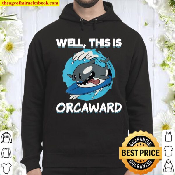 Womens Surfing Orca Well This Is Orcaward Awkward Orca Hoodie