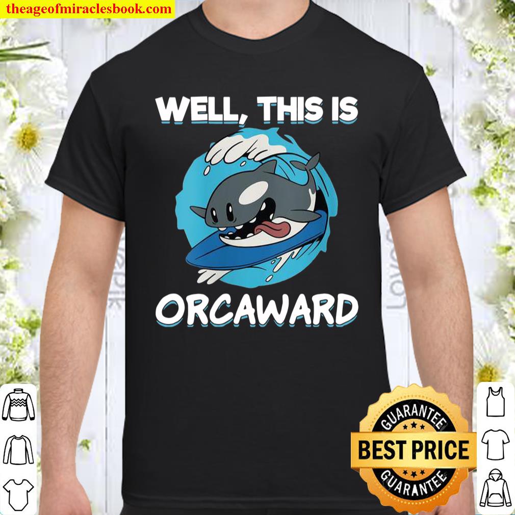 Womens Surfing Orca Well This Is Orcaward Awkward Orca Shirt