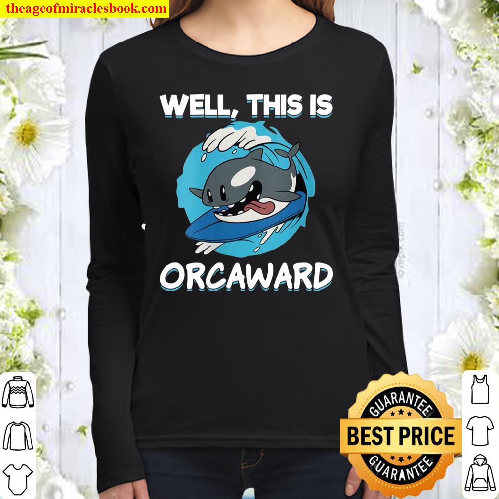 Womens Surfing Orca Well This Is Orcaward Awkward Orca Women Long Sleeved
