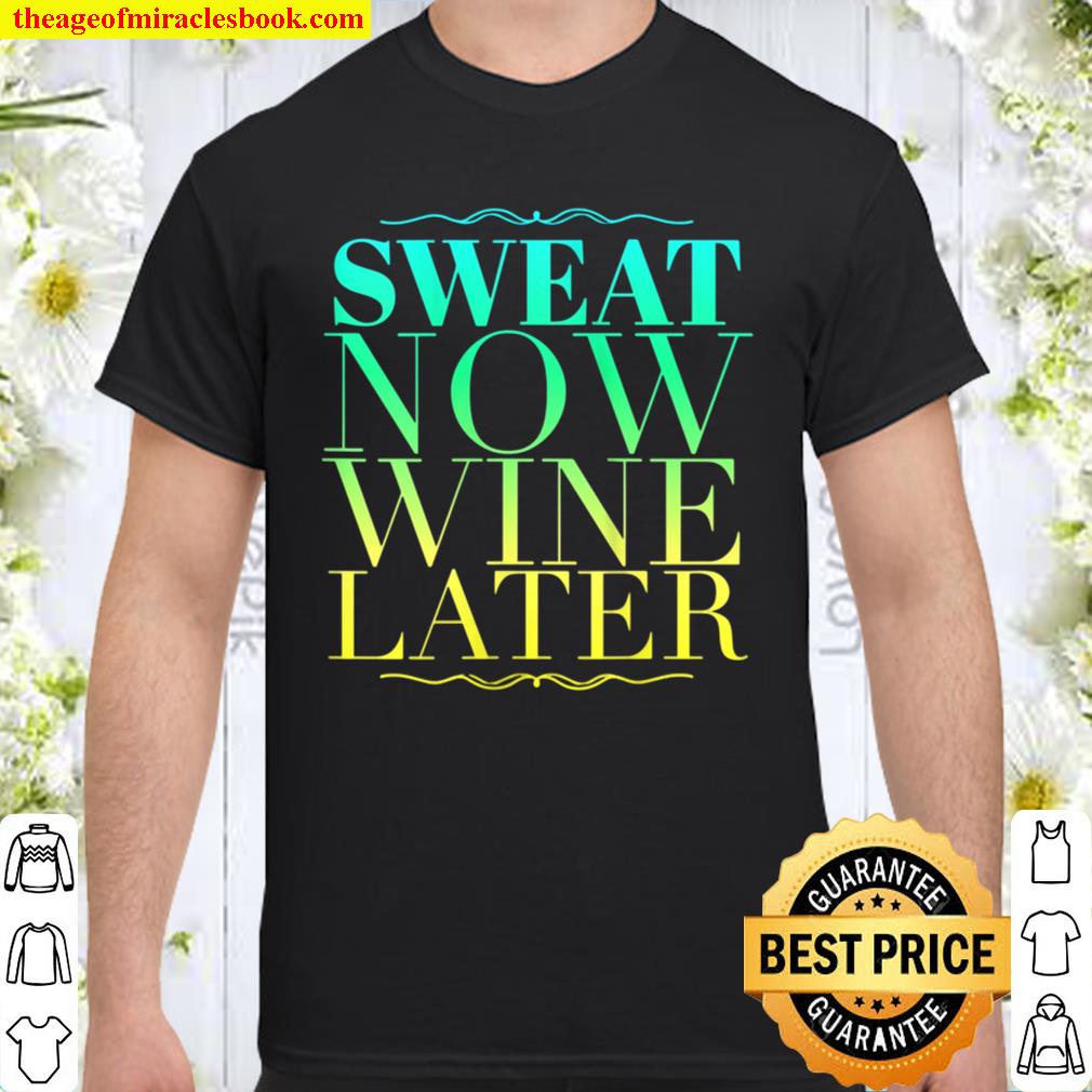 Womens Sweat Now Wine Later Workout Exercise Yoga limited Shirt, Hoodie, Long Sleeved, SweatShirt